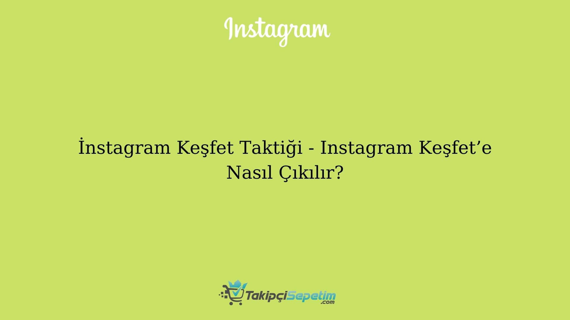 İnstagram Keşfet Taktiği 2022 - Instagram Keşfet’e Nasıl Çıkılır?