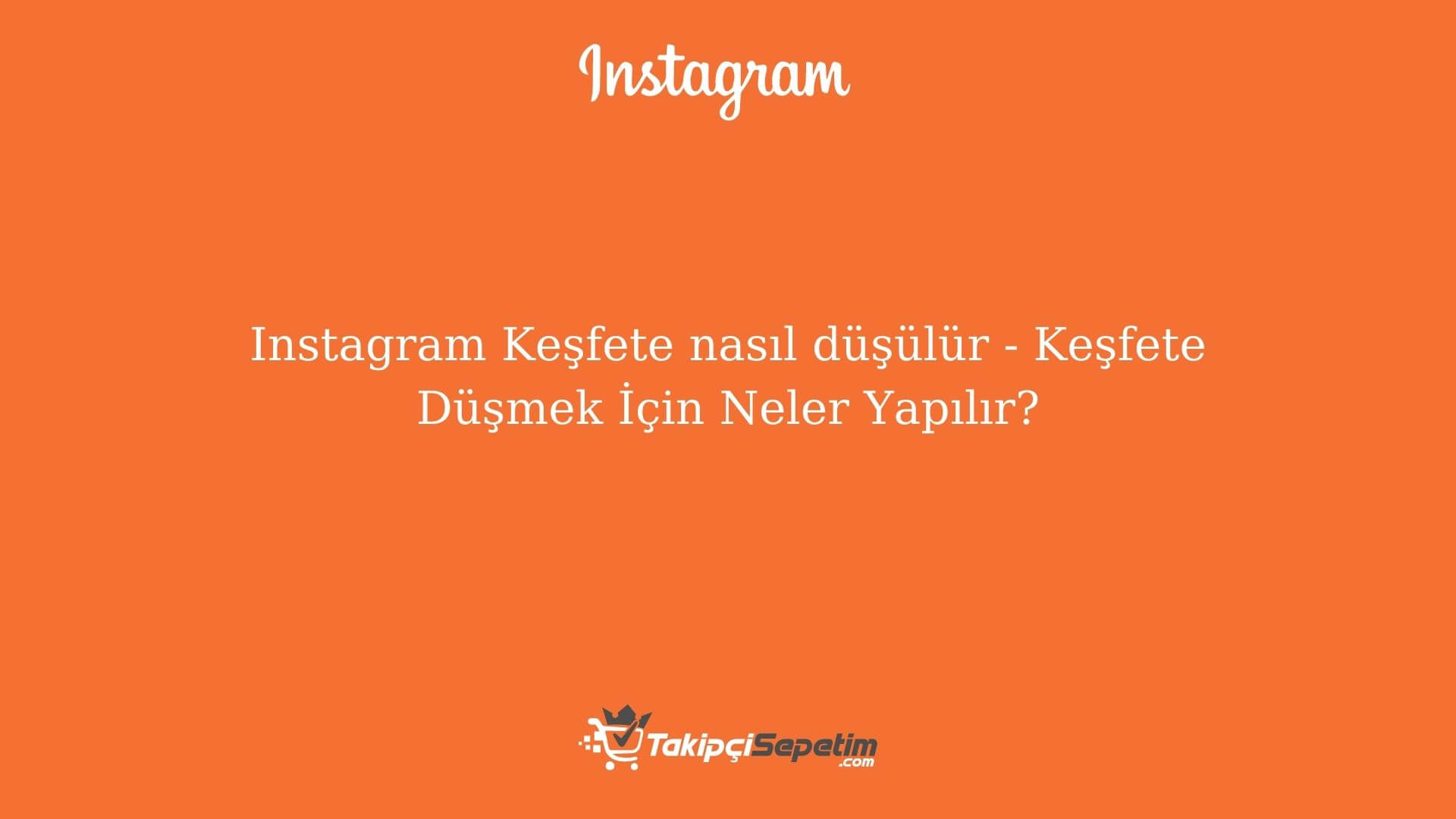 Instagram Keşfete nasıl düşülür 2022 - Keşfete Düşmek İçin Neler Yapılır?