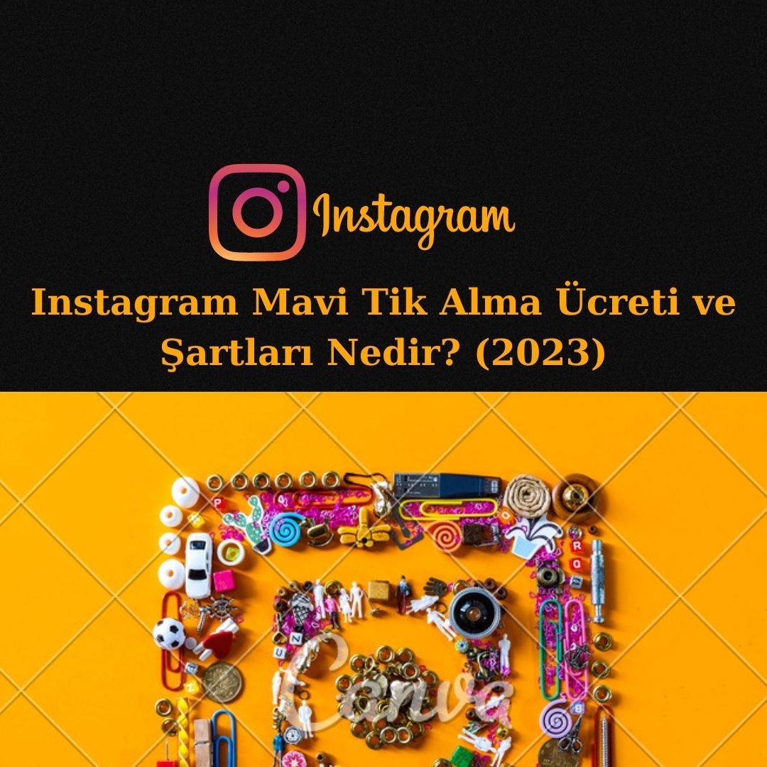 Instagram Mavi Tik Alma Ücreti ve Şartları Nedir? (2023)