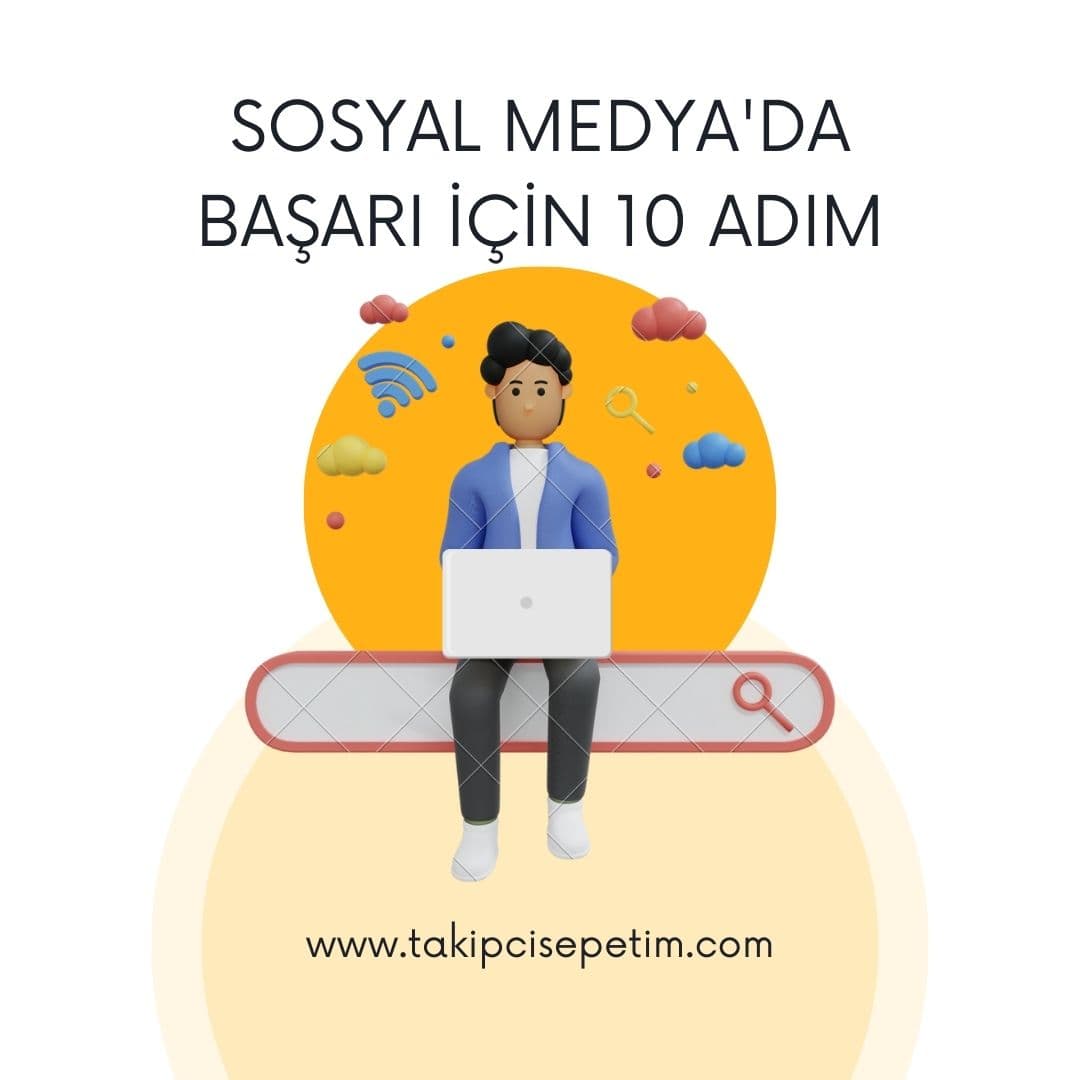 Sosyal Medya'da Başarı İçin 10 Adım 2023 güncel bilgiler