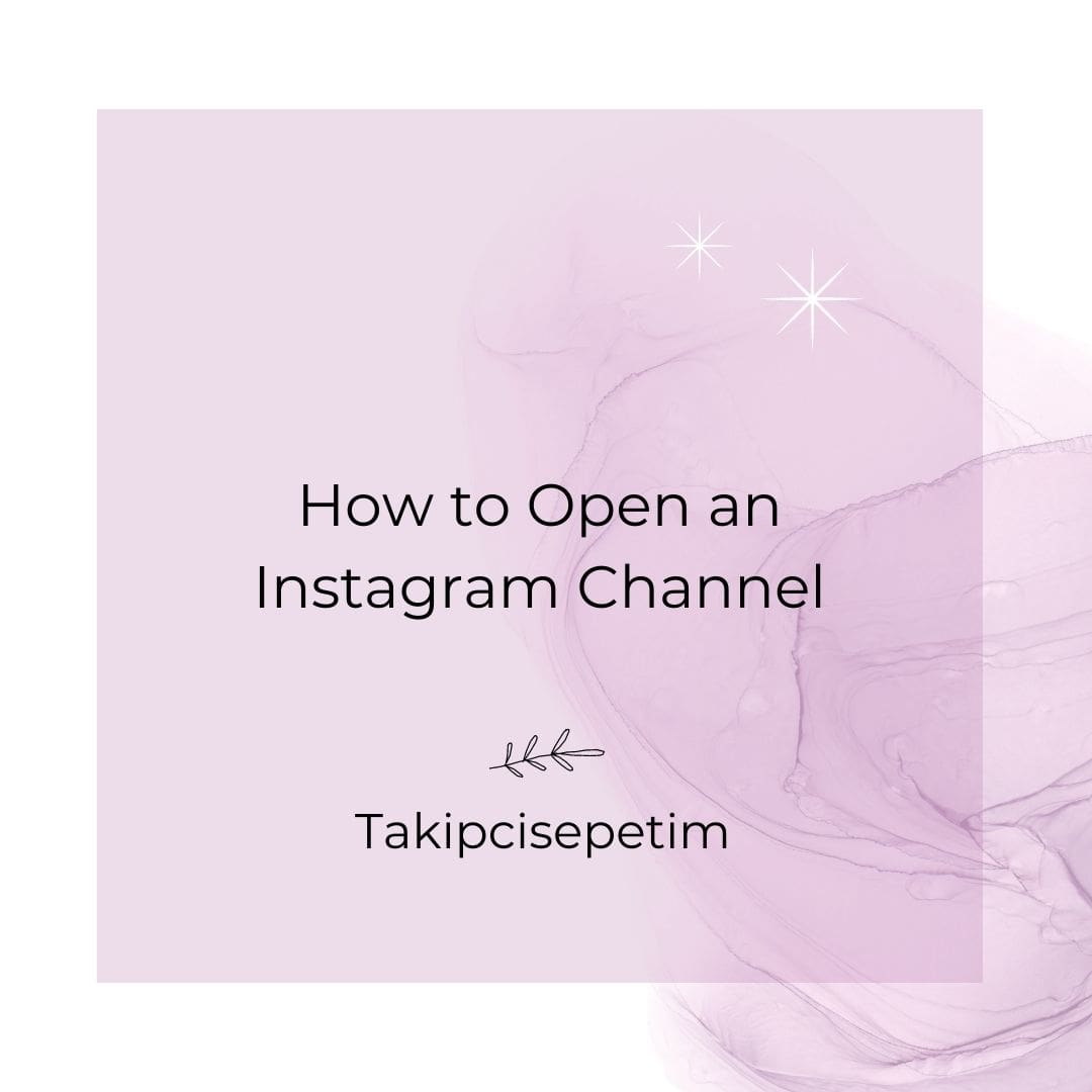 how-to-open-an-instagram-channel-takipcisepetim