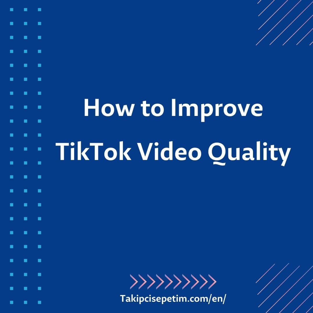 How to Improve TikTok Video Quality