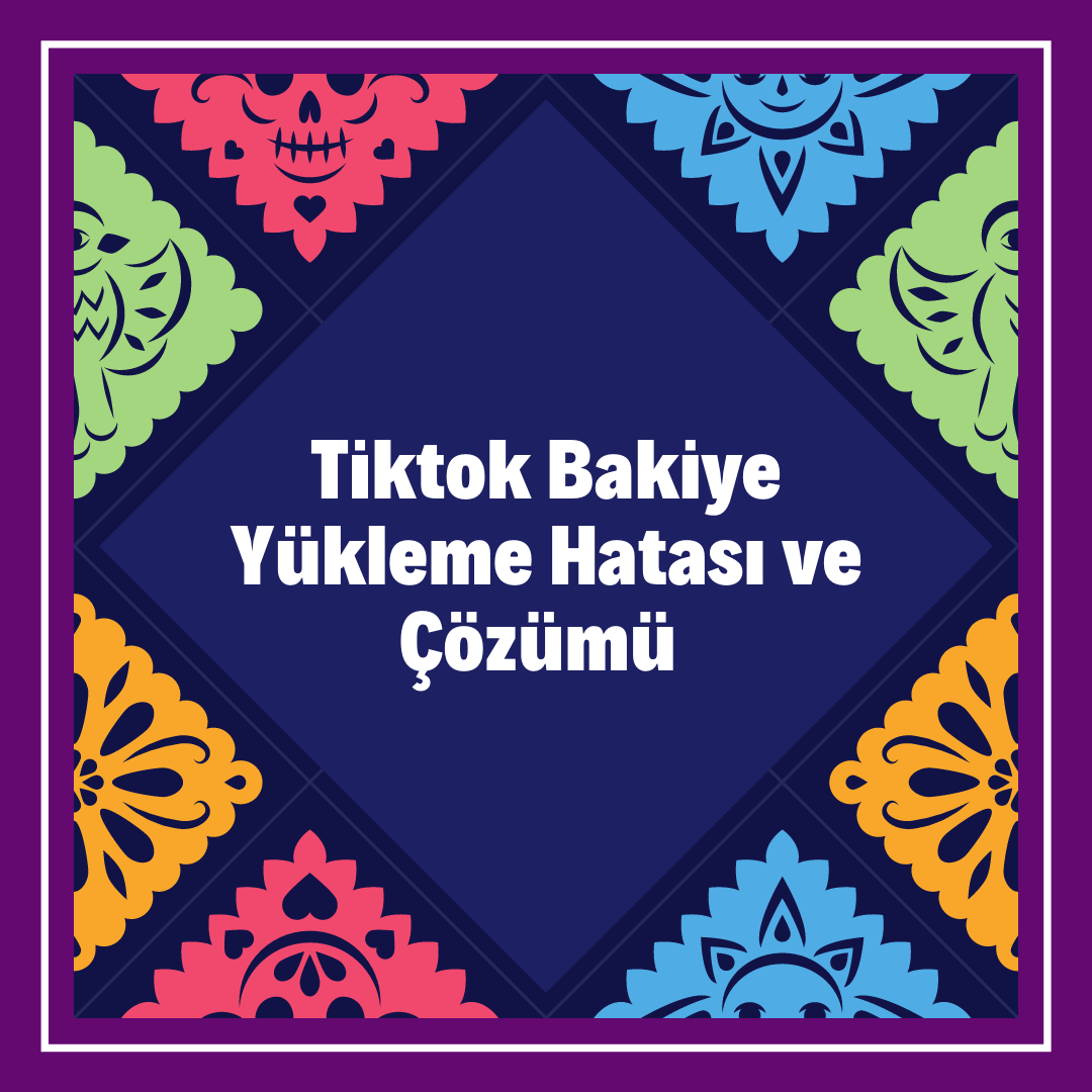 Tiktok Bakiye Yükleme Hatası ve Çözümü