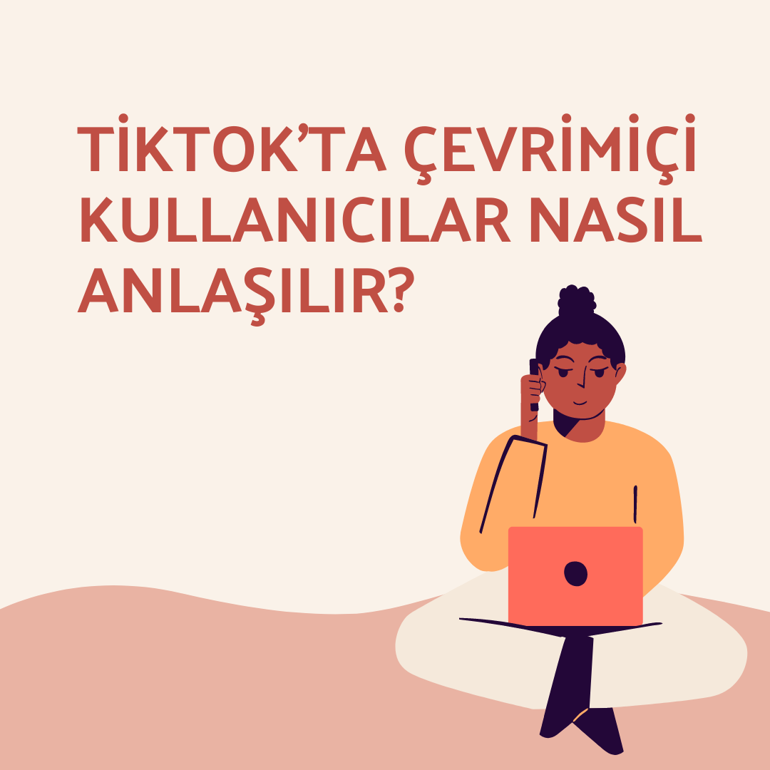 TikTok’ta Çevrimiçi Kullanıcılar Nasıl Anlaşılır